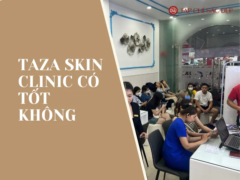 https://tapchisacdep.org/wp-content/uploads/2020/09/taza-skin-clinic-co-tot-khong.webp