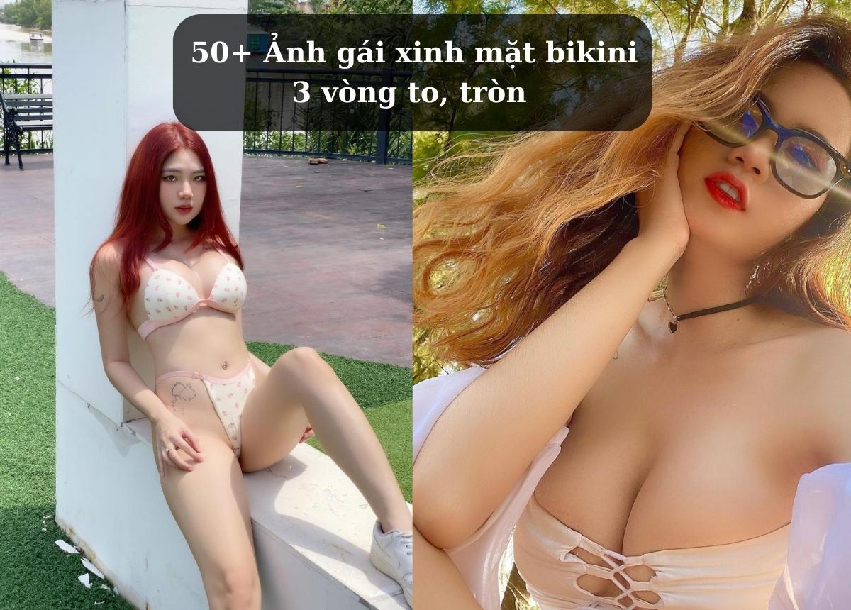 50+ Ảnh Gái Xinh Mặc Bikini 3 Vòng To, Tròn Xem Là Nghiện